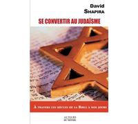 Se convertir au judaïsme A travers les siècles de la bible à nos jours - David Shapira - Auteurs Du Monde - broché - Essai