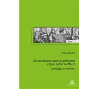 Se coordonner dans un périmètre irrigué public au Maroc Contradictio in terminis ? - Zhour Bouzidi - Peter Lang - broché - Etude