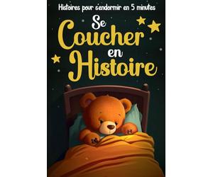 Se Coucher en Histoire: Des histoires du soir pour les enfants dès 2 ans à intégrer à la routine du sommeil pour faciliter le dodo | Des récits apaisants pour s’endormir en seulement 5 minutes