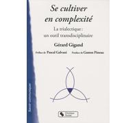 Se cultiver en complexité la trialectique, un outil transdisciplinaire