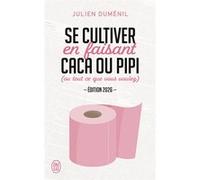 Se cultiver en faisant caca ou pipi Julien Duménil (Auteur), Pole Gauer (Illustration)