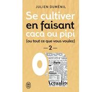 Se Cultiver En Faisant Caca Ou Pipi (Ou Ce Que Vous Voulez) - Tome 2