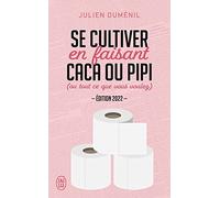 Se cultiver en faisant caca ou pipi (ou tout ce que vous voulez): Édition 2022