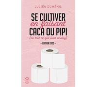 Se cultiver en faisant caca ou pipi (ou tout ce que vous voulez): Édition 2023