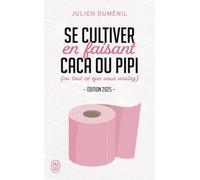Se cultiver en faisant caca ou pipi: (ou tout ce que vous voulez)-Édition 2025