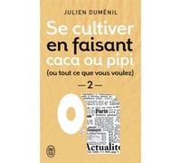 Se cultiver en faisant caca ou pipi (ou tout ce que vous voulez) Julien Duménil (Auteur), Pole Gauer (Illustration)