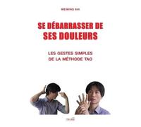 Se Debarrasser de Ses Douleurs: Les gestes simples de la méthode Tao