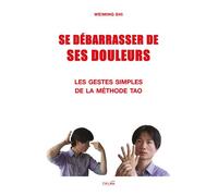 Se débarrasser de ses douleurs Les gestes simples de la méthode Tao (tome 1) - Weiming Shi - Talma Studios - broché - Guide