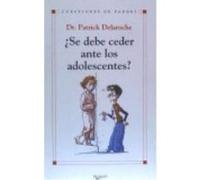 ¿Se Debe Ceder Ante Los Adolescentes? - Delaroche, Patrick Delaroche, Patrick (Auteur)