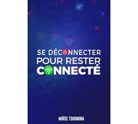 SE DÉCONNECTER POUR RESTER CONNECTÉ
