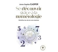 Se Découvrir Grâce À La Numérologie - Déchiffrez Les Clés De Votre Destinée