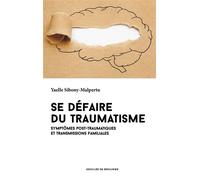 Se défaire du traumatisme Symptômes post-traumatiques et transmissions familiales - Yaelle Sibony-Malpertu - Des De Brouwer - broché - Etude