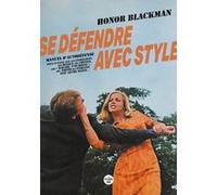 Se défendre avec style - Manuel d'autodéfense pour en finir avec les insistants, les relous, les crétins, les « madame, t'es bonne », les poètes qui parlent avec leurs mains... Honor Blackman (Auteur)