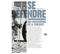 Se défendre : Une philosophie de la violence