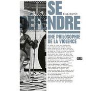 Se défendre - Une philosophie de la violence Elsa Dorlin (Auteur)