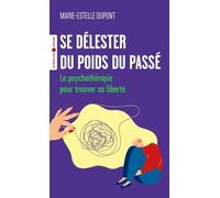 Se délester du poids du passé: La psychothérapie pour trouver sa liberté