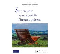Se détendre pour accueillir l'instant présent Détente et instant présent - Maryse Isimat-Mirin - Chronique Sociale - broché - Essai