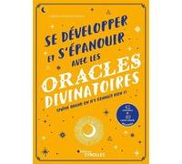 Se développer et s'épanouir avec les oracles divinatoires Carole-Anne Eschenazi (Auteur)
