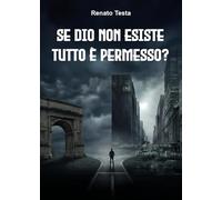 Se Dio non esiste tutto è permesso? Etica senza Dio