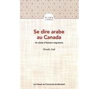Se Dire Arabe Au Canada - Un Siècle D'histoire Migratoire
