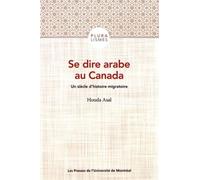 Se dire arabe au Canada Un siècle d'histoire migratoire - Houda Asal - Presses Universite De Montreal - broché - Essai
