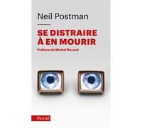 Se distraire à en mourir Neil Postman (Auteur)