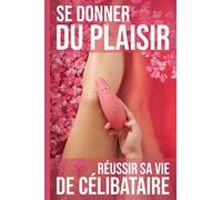 Se donner du plaisir | Réussir sa vie de célibataire ⚠️ FAUSSE COUVERTURE ⚠️ CADEAU AMUSANT | HUMOUR | GAG | PIÈGE | FARCE | BLAGUE | CANULAR: Carnet ... humoristique et drôle | Piéger une amie