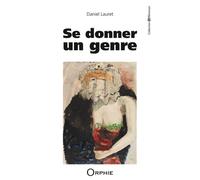 Se donner un genre - Daniel Lauret - Orphie G.doyen Editions - broché - Roman