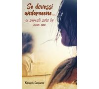 Se dovessi andarmene...: ci saresti solo tu con me