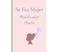 Se Esa Mujer: Un planificador diario simple, elegante y de alta clase para el amor propio, la sanacion y el crecimiento personal.