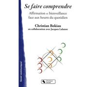 Se faire comprendre Affirmation et bienveillance face aux heurts du qoutidien - Christian Bokiau - Chronique Sociale - broché - Guide