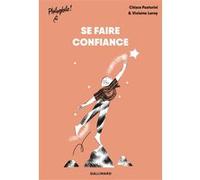 Chiara Pastorini – Se faire confiance – La confiance en soi – Broché – Gallimard Jeunesse