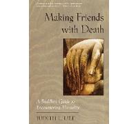 Se faire des amis avec la mort : Un guide bouddhiste pour faire face à la mortalité