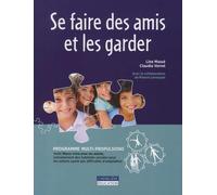 Se faire des amis et les garder: Programme multi-propulsions - Volet Mieux vivre avec les autres, entraînement des habiletés sociales pour les enfants ayant des difficultés d'adaptation