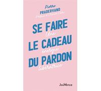 Se faire le cadeau du pardon Une énergie libératrice - Pierre Pradervand - Jouvence - broché - Guide