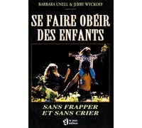 Se Faire Obeir Des Enfants : Sans Frapper Et Sans Crier