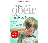 Se faire obéir par les enfants sans se fâcher (3e édition) - Isabelle Leclerc - Quebec-Livres - broché - Guide