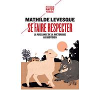 Se faire respecter: La puissance de la rhétorique au quotidien