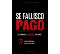 SE FALLISCO PAGO: Il metodo delle promesse con penale per smettere di procrastinare, costruire disciplina e mantenere la parola data a te stesso
