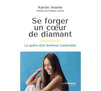 Se forger un coeur de diamant - La quête d'un bonheur inaltérable - Karine Arsene - Les éditions Trédaniel - ebook (ePub) - Guide