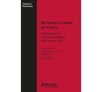 SE FORMER À L´ISLAM EN FRANCE : RADIOSCOPIE DU CHAMP DES INSTITUTS ISLAMIQUES PRIVÉS