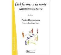 (Se) former à la santé communautaire Patrice Deconstanza (Auteur), Dominique Boury (Préface)