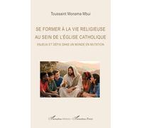 Toussaint Monoma Mbui – Se former à la vie religieuse (Église catholique) – Enjeux & défis – Broché