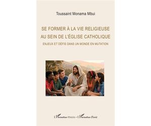 Se former à la vie religieuse au sein de l'Église catholique Enjeux et défis dans un monde en mutation - Toussaint Monoma Mbui - L'harmattan - broché - Essai