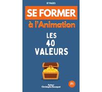 Se former à l'Animation, Animation et les 40 valeurs: Guide conçu pour les Animateurs et les Directeurs