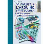 Se former à l'ARDUINO sans souder: Des bases de la programmation à la robotique et aux objets connectés