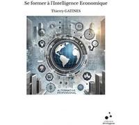 Se former à l'Intelligence Economique Thierry GATINES (Auteur)