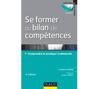 Se former au bilan de compétences - 4e édition: Comprendre et pratiquer la démarche