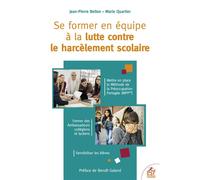 Se former en équipe à la lutte contre le harcèlement scolaire Mettre en place la Méthode de la préoccupation partagée - Benoît Galand - Esf - broché - Guide