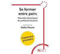 Se Former Entre Pairs - Nouvelles Dynamiques De Professionnalisation